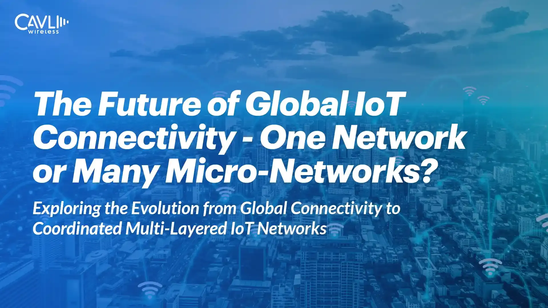 Global IoT Connectivity: One Network or Layered Micro-Networks?