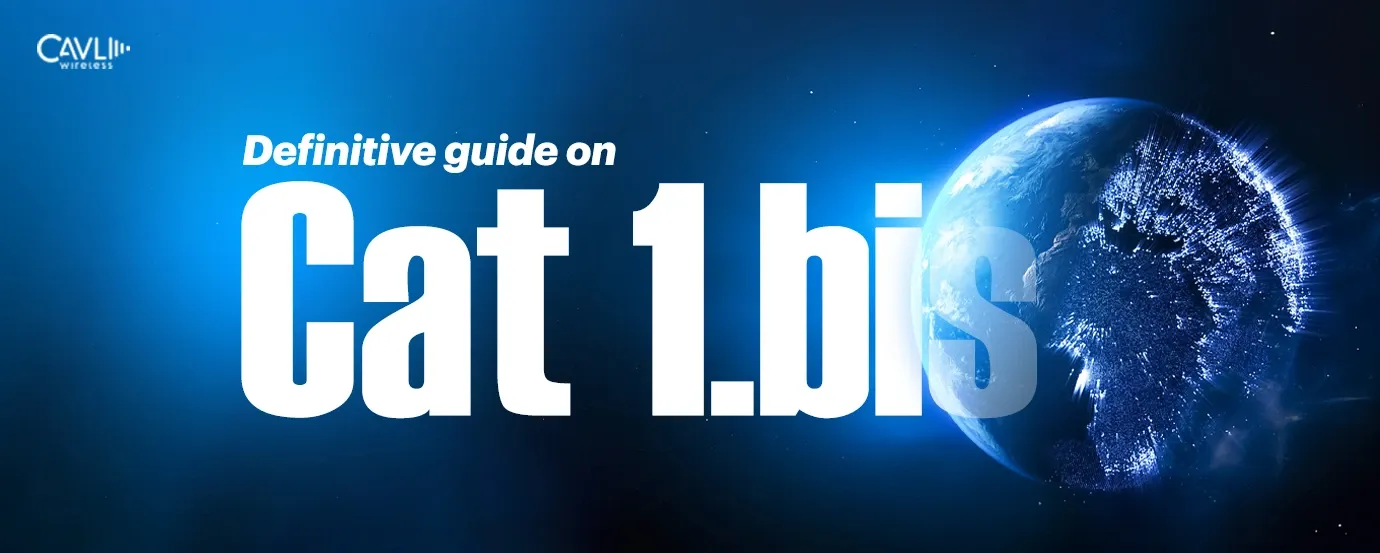 The Ultimate Guide to LTE Cat 1 bis Technology